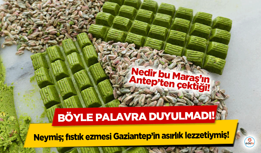 Böyle palavra duyulmadı! Neymiş; fıstık ezmesi Gaziantep’in asırlık lezzetiymiş!
