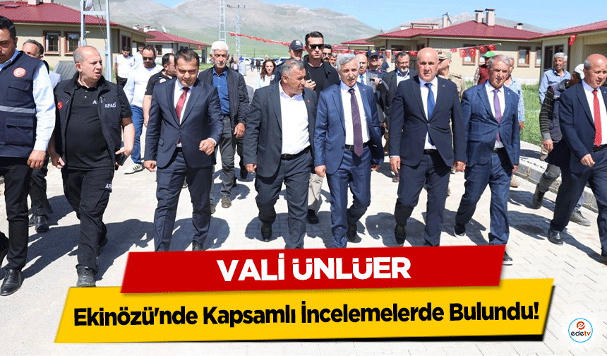 Vali Ünlüer, Ekinözü'nde Kapsamlı İncelemelerde Bulundu