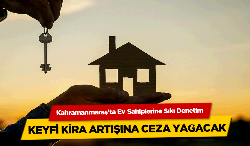 Kira şoku dur dendi:  Kahramanmaraş'ta ev sahiplerine devlet freni