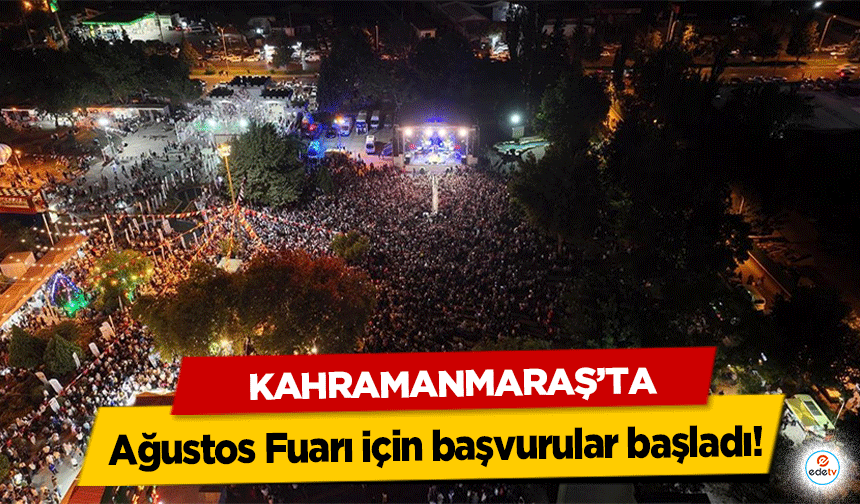 Kahramanmaraş’ta Ağustos Fuarı için başvurular başladı!