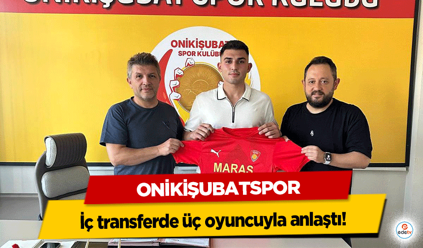 Onikişubatspor iç transferde üç oyuncuyla anlaştı!
