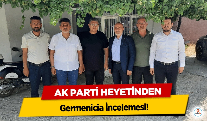 Ak Parti Heyetinden Germenicia İncelemesi!