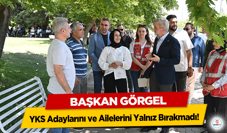 Başkan Görgel, YKS Adaylarını ve Ailelerini Yalnız Bırakmadı!