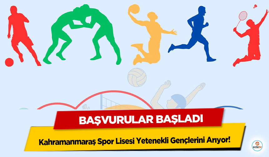 Kahramanmaraş Spor Lisesi Yetenekli Gençlerini Arıyor! Başvurular Başladı