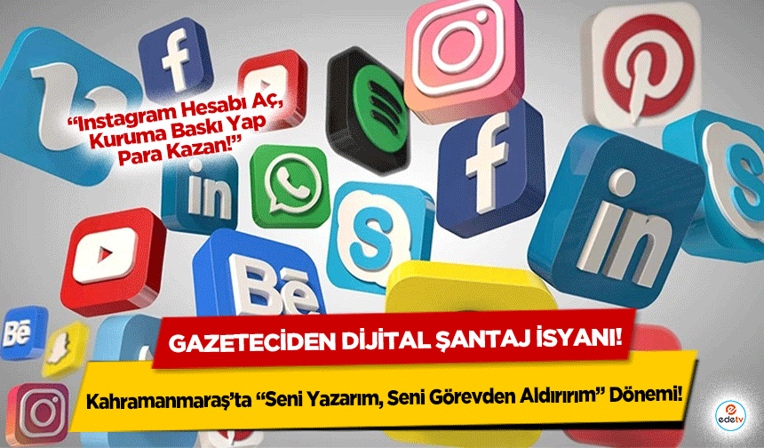 Kahramanmaraş’ta “Seni Yazarım, Seni Görevden Aldırırım” Dönemi! Gazeteciden dijital şantaj isyanı!
