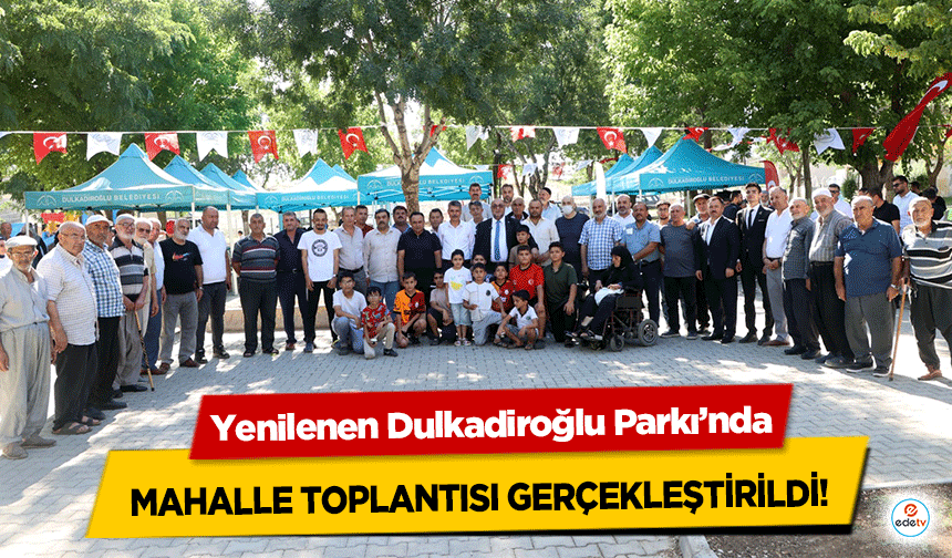 Yenilenen Dulkadiroğlu Parkı’nda Mahalle Toplantısı Gerçekleştirildi!