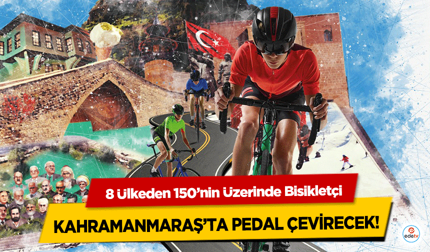 8 Ülkeden 150’nin Üzerinde Bisikletçi Kahramanmaraş’ta Pedal Çevirecek!