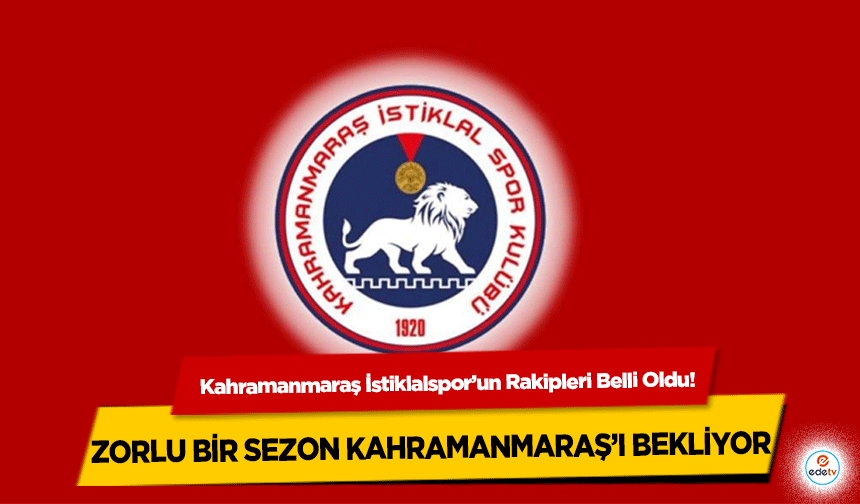 Kahramanmaraş İstiklalspor’un Rakipleri Belli Oldu! Zorlu Bir Sezon Kahramanmaraş’ı Bekliyor