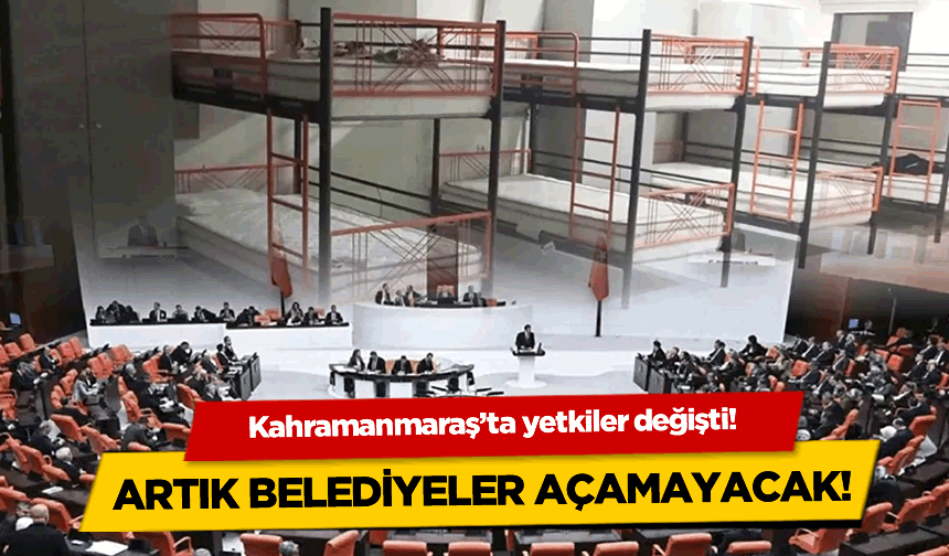 Kahramanmaraş'ta yetkiler değişti!