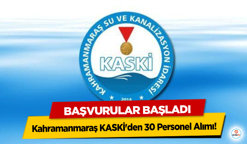 Kahramanmaraş KASKİ'den 30 Personel Alımı! Başvurular Başladı