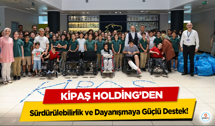 KİPAŞ Holding’den Sürdürülebilirlik ve Dayanışmaya Güçlü Destek
