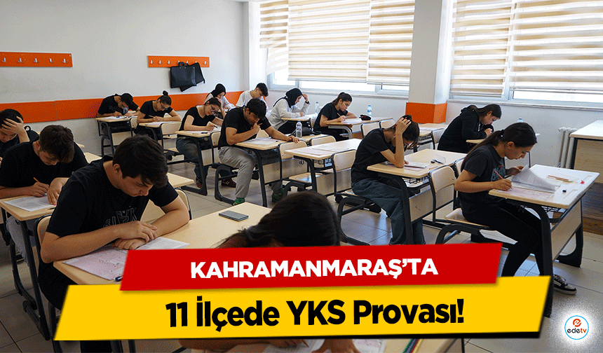 Kahramanmaraş’ta 11 İlçede YKS Provası!