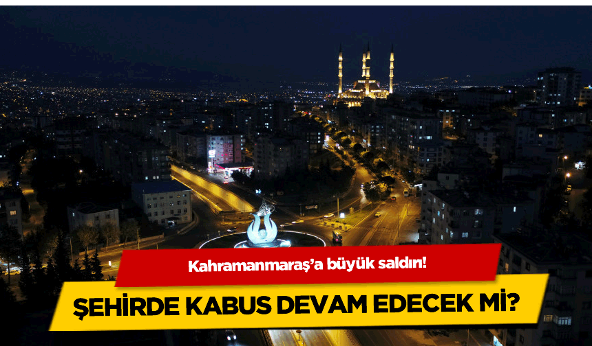 Kahramanmaraş'ta uykusuz geceler; uyuyamıyorlar!