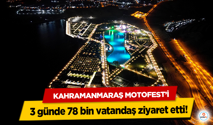 Kahramanmaraş Motofest’i 3 günde 78 bin vatandaş ziyaret etti!