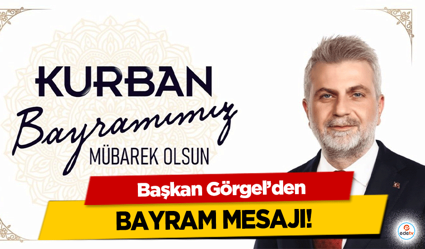 Başkan Görgel: “Kurban Bayramı’mız Kutlu Olsun”