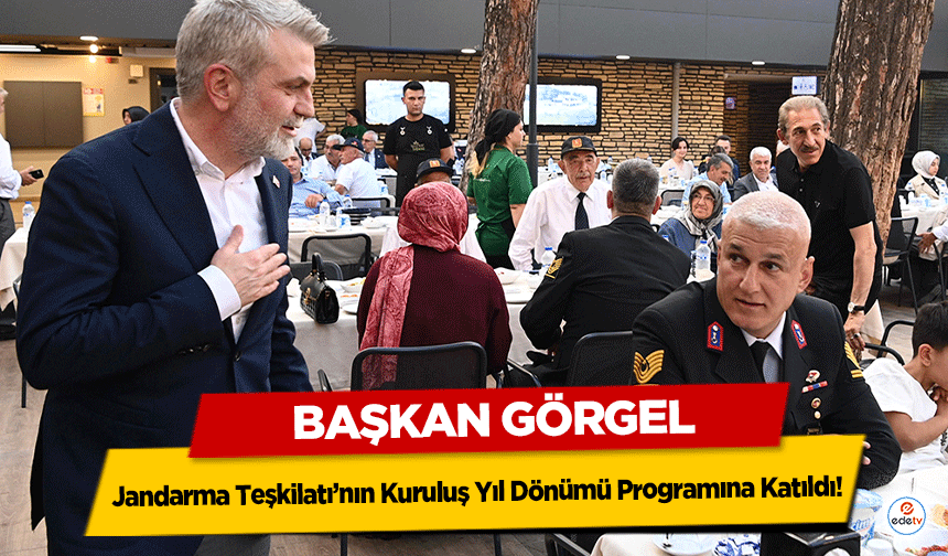 Başkan Görgel, Jandarma Teşkilatı’nın Kuruluş Yıl Dönümü Programına Katıldı!