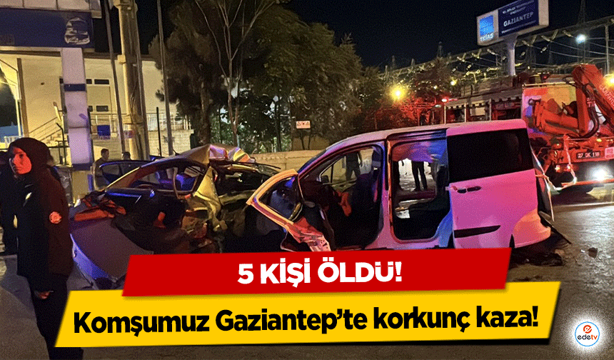 Komşumuz Gaziantep’te korkunç kaza! 5 kişi öldü!