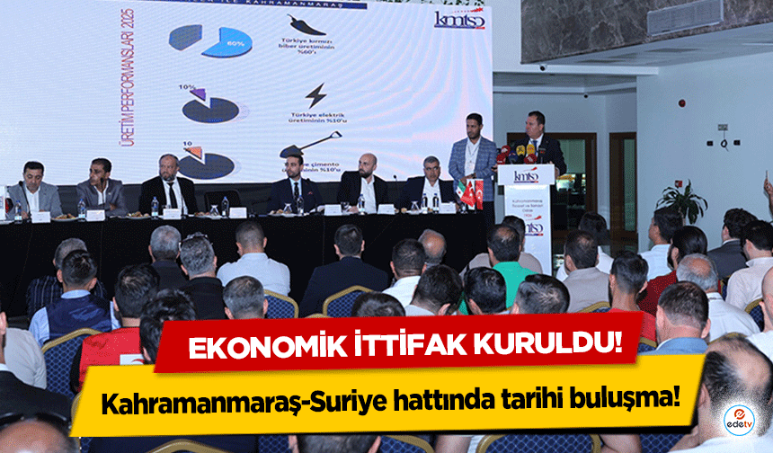 Kahramanmaraş-Suriye hattında tarihi buluşma! Ekonomik ittifak kuruldu!