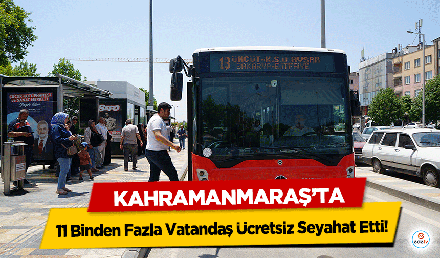Kahramanmaraş’ta 11 Binden Fazla Vatandaş Ücretsiz Seyahat Etti!