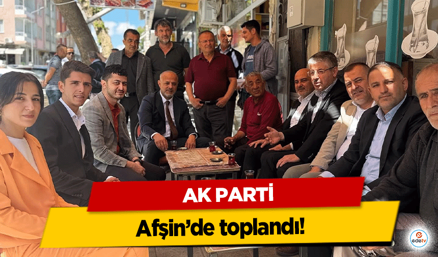Ak Parti Afşin’de toplandı!