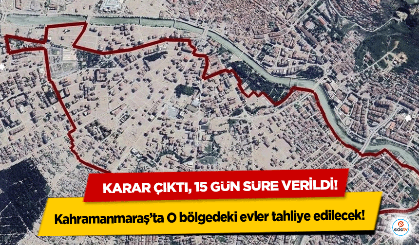 Kahramanmaraş’ta O bölgedeki evler tahliye edilecek! Karar çıktı, 15 gün süre verildi!