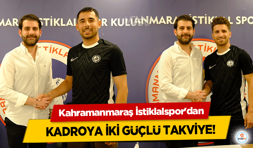Kahramanmaraş İstiklalspor'dan Kadroya İki Güçlü Takviye!