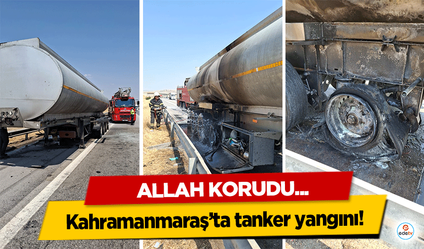Kahramanmaraş’ta tanker yangını! Allah korudu!