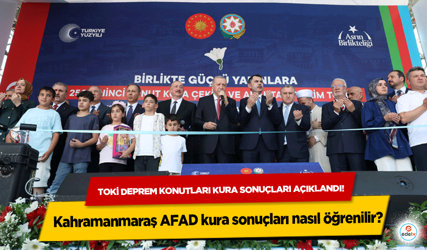 TOKİ deprem konutları kura sonuçları açıklandı! Kahramanmaraş AFAD kura sonuçları nasıl öğrenilir?