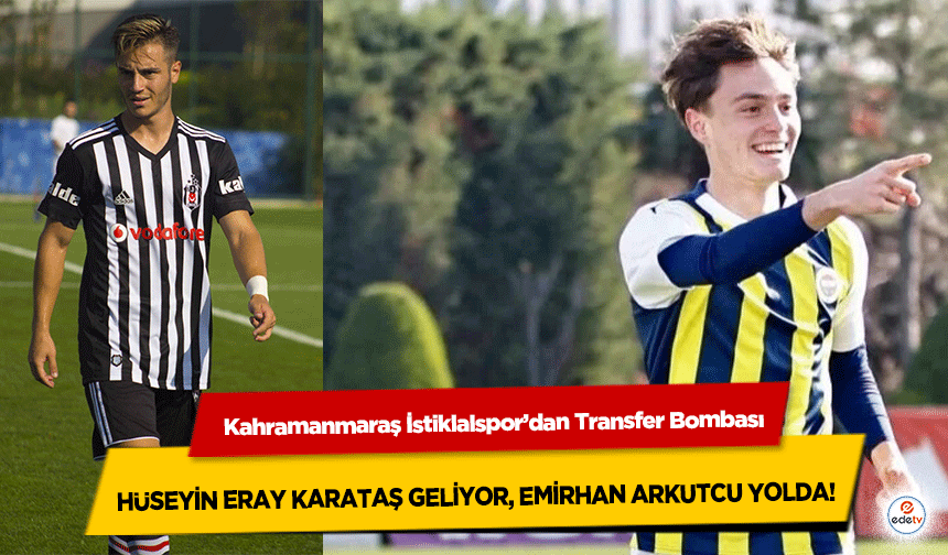 Kahramanmaraş İstiklalspor’dan Transfer Bombası: Hüseyin Eray Karataş Geliyor, Emirhan Arkutcu Yolda!