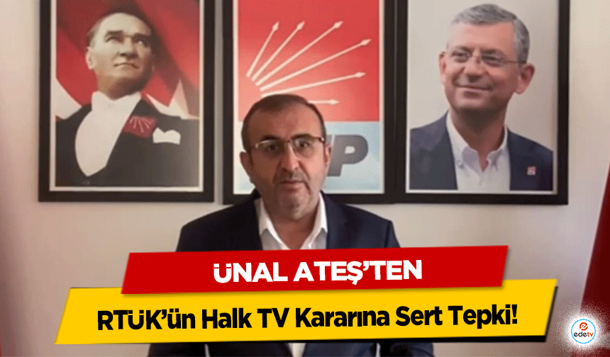 Ünal Ateş’ten RTÜK’ün Halk TV Kararına Sert Tepki!