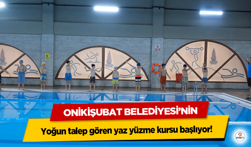 Onikişubat Belediyesi’nin yoğun talep gören yaz yüzme kursu başlıyor!