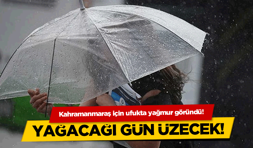 Kahramanmaraş için ufukta yağmur göründü! Yağacağı gün üzecek