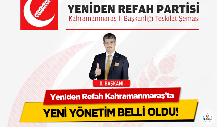 Yeniden Refah Kahramanmaraş’ta yeni yönetim belli oldu!