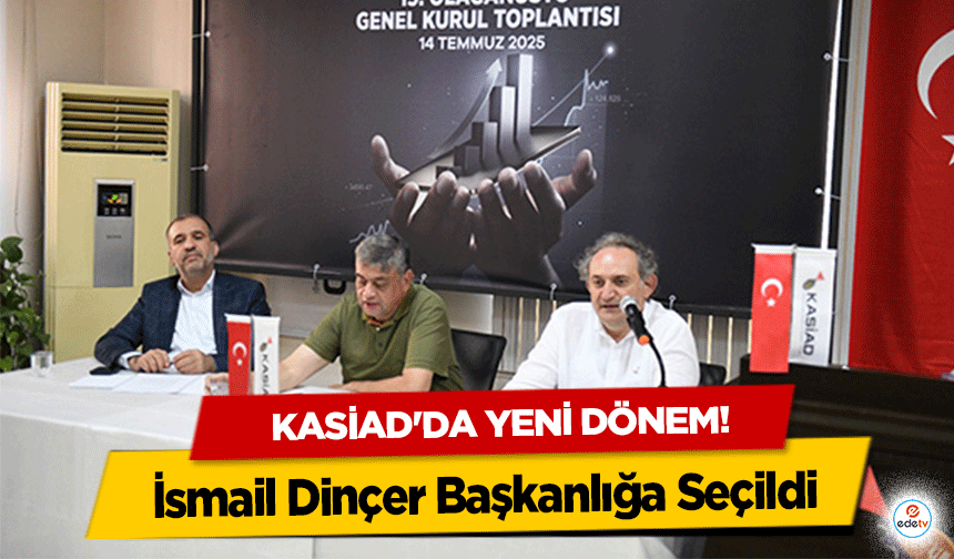 KASİAD'da Yeni Dönem! İsmail Dinçer Başkanlığa Seçildi
