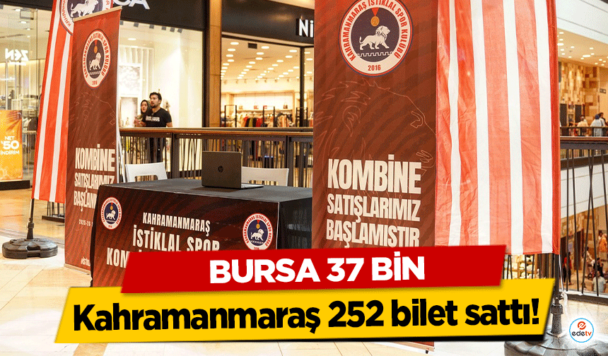 Bursa 37 Bin, Kahramanmaraş 252 bilet sattı!