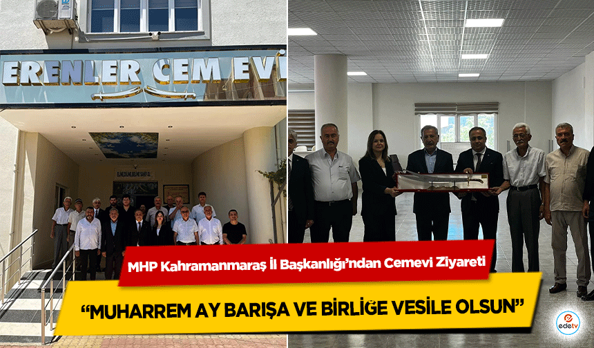 MHP Kahramanmaraş İl Teşkilatından Cemevi’ne Ziyaret: “Muharrem Ayı Huzur ve Kardeşlik Getirsin”