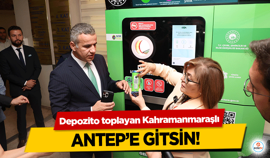 Depozito toplayan Kahramanmaraşlı Antep’e gitsin!
