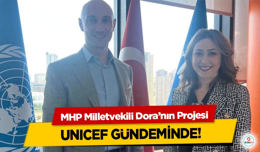 MHP Milletvekili Dora’nın Projesi UNICEF gündeminde!