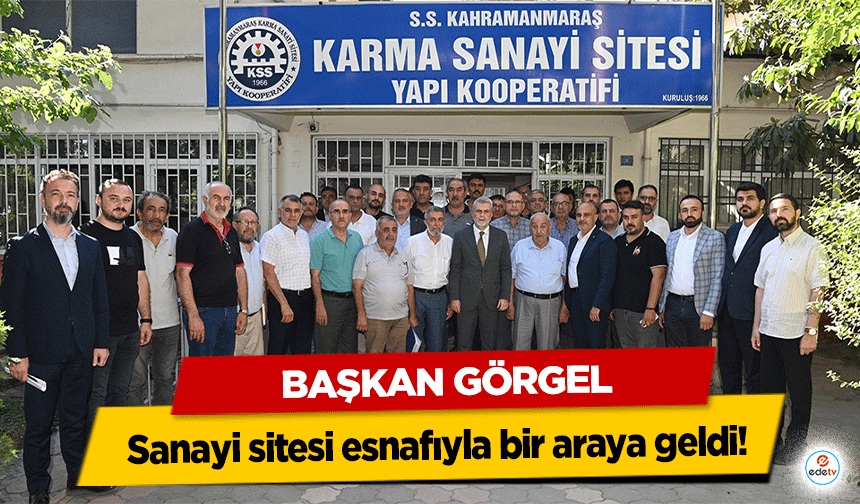 Başkan Görgel, Sanayi Sitesi esnafıyla bir araya geldi!