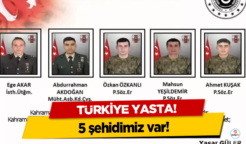 Türkiye yasta! 5 şehidimiz var!