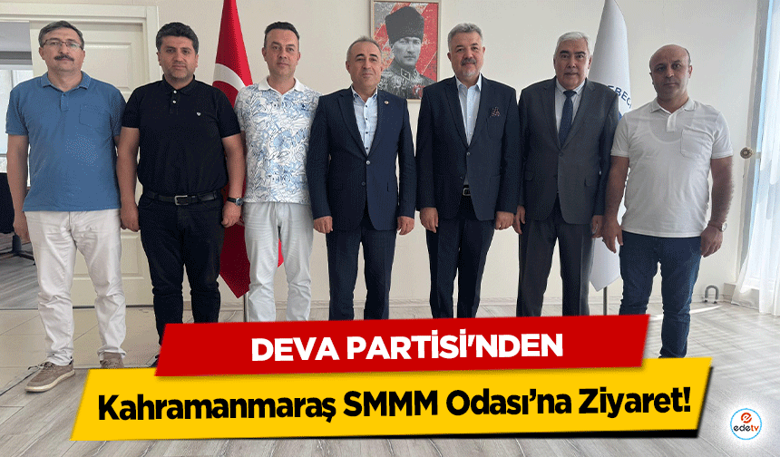 DEVA Partisi'nden Kahramanmaraş SMMM Odası’na Ziyaret!