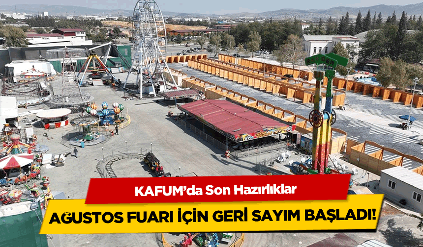 KAFUM’da Son Hazırlıklar; Ağustos Fuarı Kahramanmaraşlılarla Buluşuyor