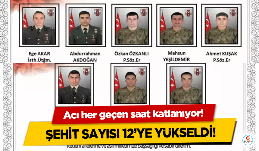 Acı her geçen saat katlanıyor! Şehit sayısı 12’ye yükseldi!