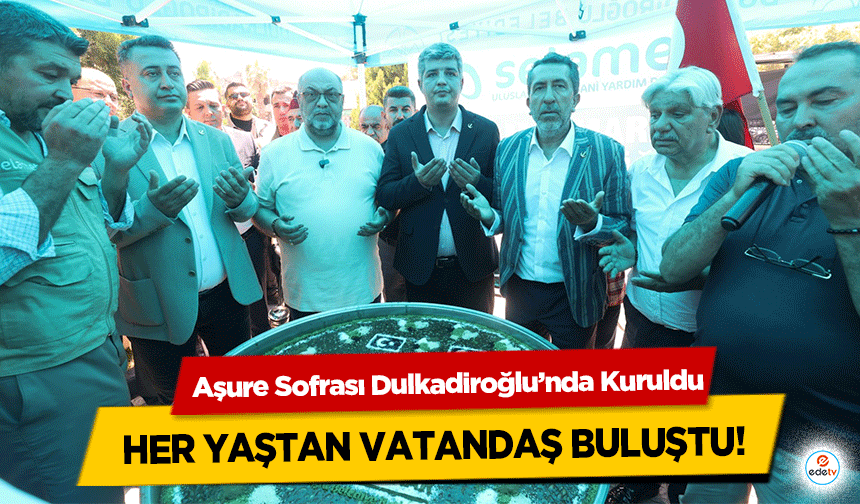 Aşure Sofrası Dulkadiroğlu’nda Kuruldu, Her Yaştan Vatandaş Buluştu!