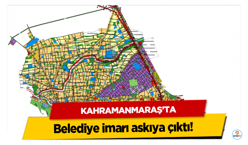 Kahramanmaraş’ta belediye imarı askıya çıktı!
