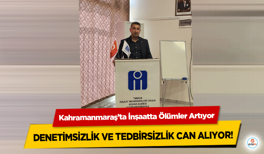 Kahramanmaraş’ta İnşaatta Ölümler Artıyor, denetimsizlik ve tedbirsizlik can alıyor!