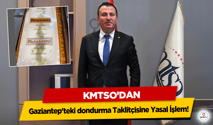 KMTSO’dan Gaziantep'teki dondurma Taklitçisine Yasal İşlem!
