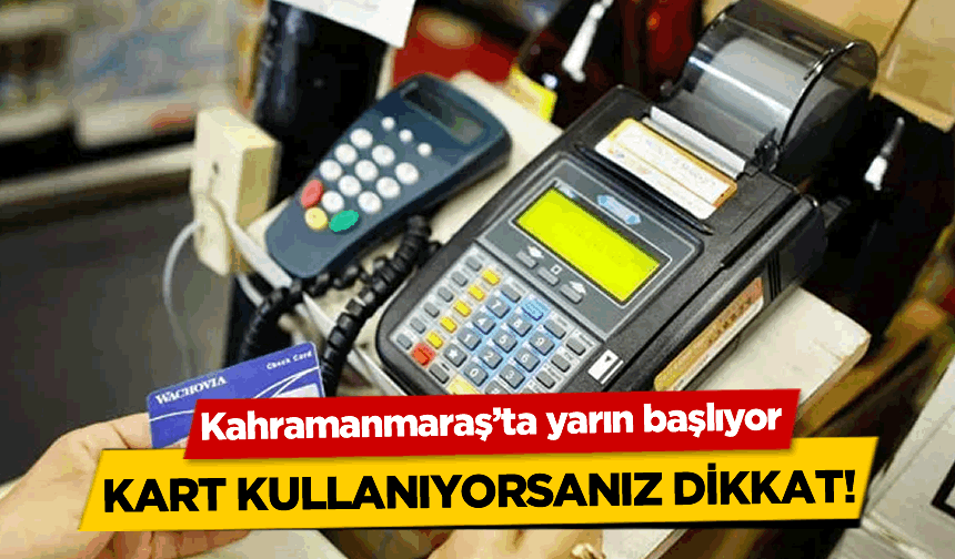 Kahramanmaraş'ta yarın başlıyor!