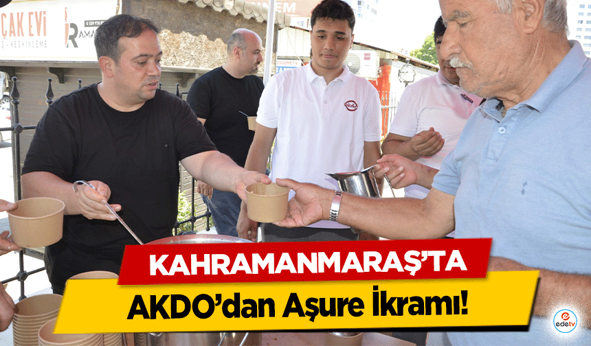 Kahramanmaraş’ta AKDO’dan Aşure İkramı!