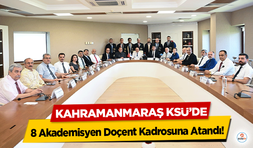 Kahramanmaraş KSÜ’de 8 Akademisyen Doçent Kadrosuna Atandı!